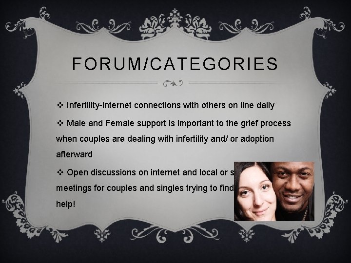 FORUM/CATEGORIES v Infertility-internet connections with others on line daily v Male and Female support