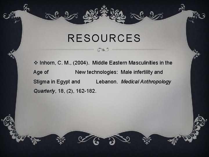 RESOURCES v Inhorn, C. M. , (2004). Middle Eastern Masculinities in the Age of