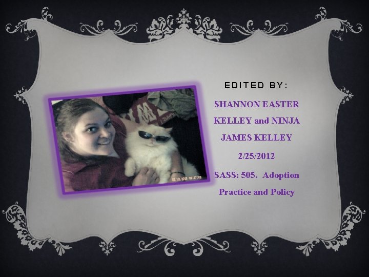 EDITED BY: SHANNON EASTER KELLEY and NINJA JAMES KELLEY 2/25/2012 SASS: 505. Adoption Practice