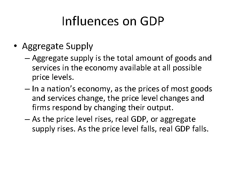 Influences on GDP • Aggregate Supply – Aggregate supply is the total amount of
