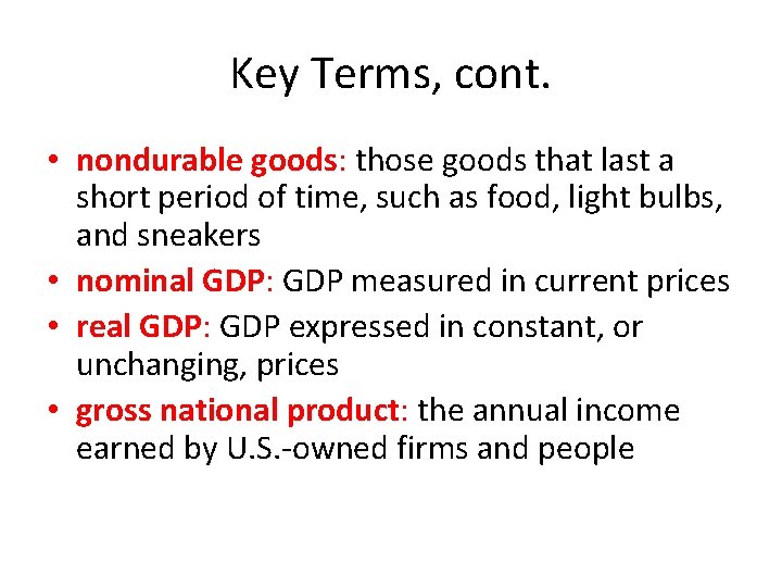 Key Terms, cont. • nondurable goods: those goods that last a short period of