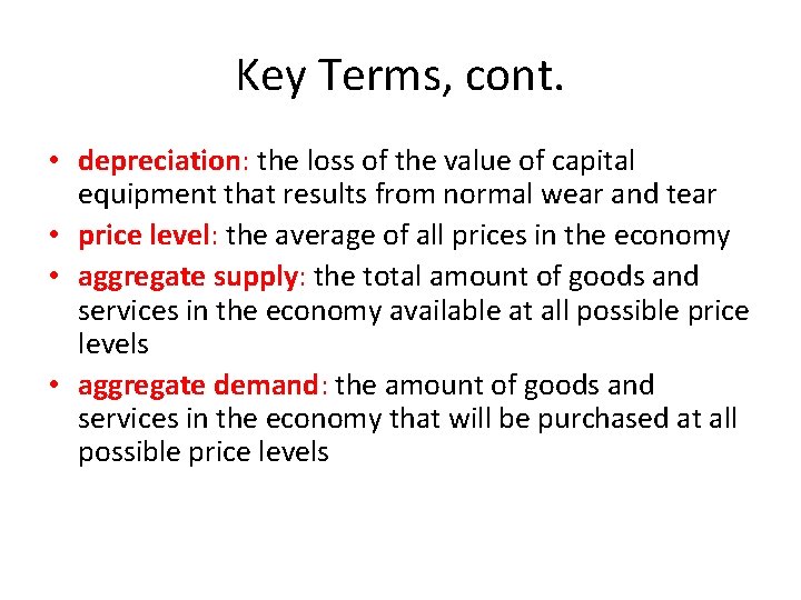 Key Terms, cont. • depreciation: the loss of the value of capital equipment that