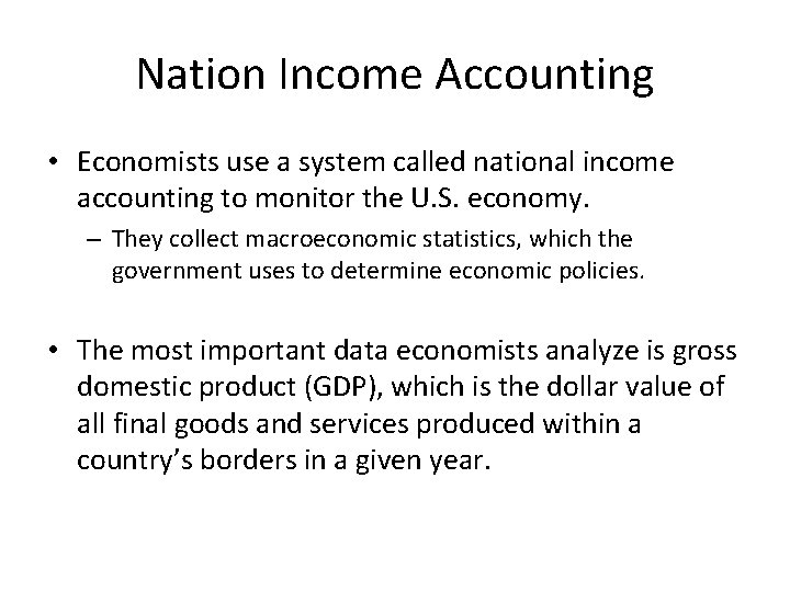 Nation Income Accounting • Economists use a system called national income accounting to monitor