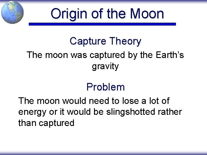 Origin of the Moon Capture Theory The moon was captured by the Earth’s gravity