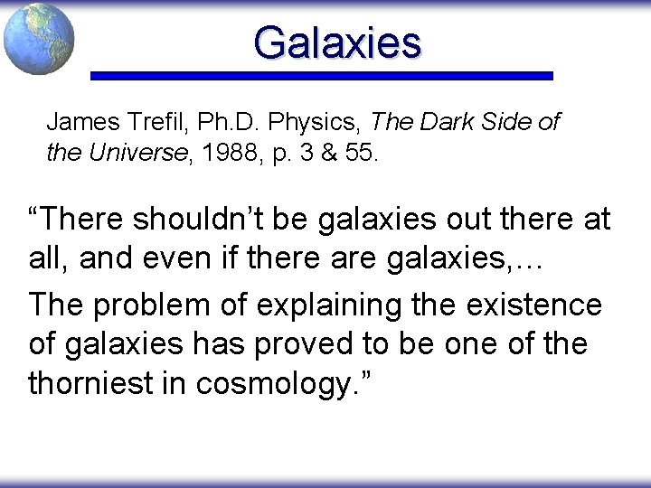 Galaxies James Trefil, Ph. D. Physics, The Dark Side of the Universe, 1988, p.