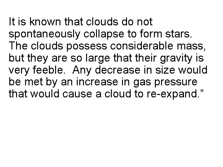 It is known that clouds do not spontaneously collapse to form stars. The clouds