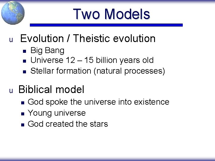 Two Models u Evolution / Theistic evolution n u Big Bang Universe 12 –