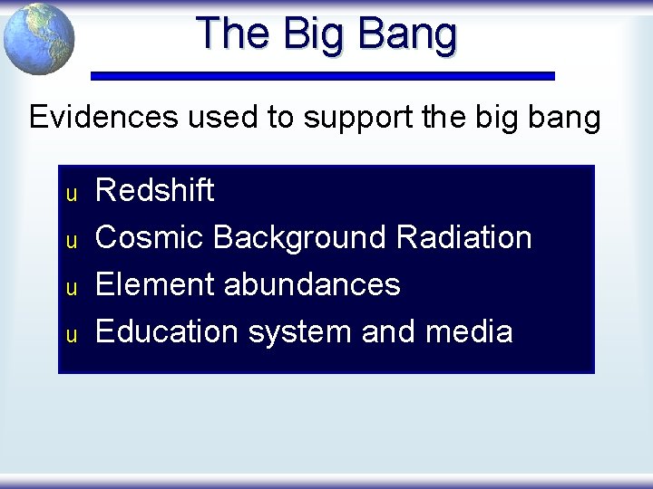 The Big Bang Evidences used to support the big bang u u Redshift Cosmic