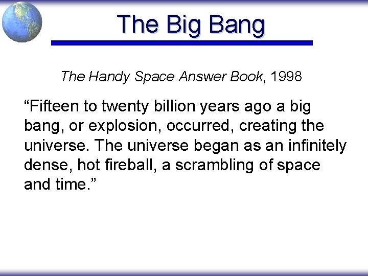 The Big Bang The Handy Space Answer Book, 1998 “Fifteen to twenty billion years