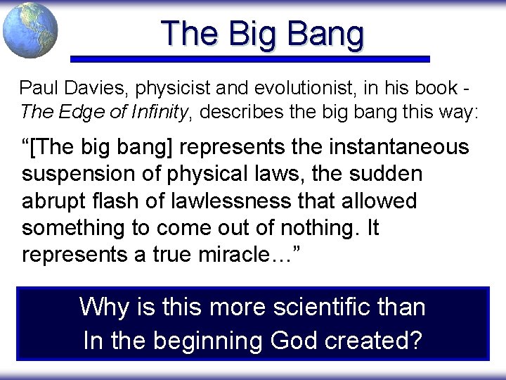 The Big Bang Paul Davies, physicist and evolutionist, in his book The Edge of