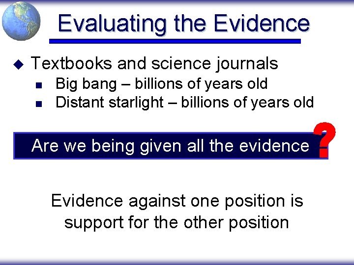Evaluating the Evidence u Textbooks and science journals n n Big bang – billions