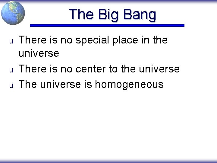 The Big Bang u u u There is no special place in the universe