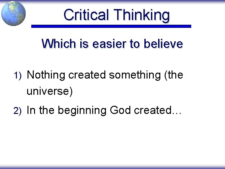 Critical Thinking Which is easier to believe 1) Nothing created something (the universe) 2)