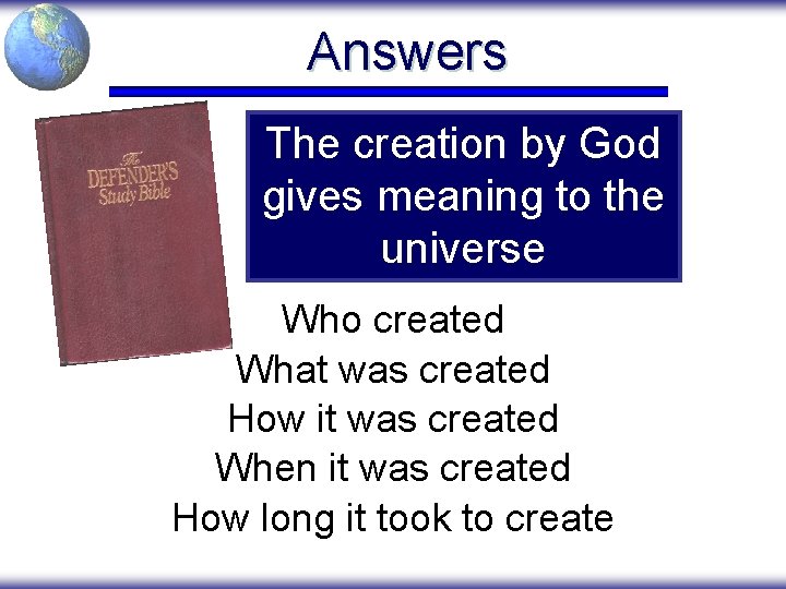 Answers The creation by God gives meaning to the universe Who created What was