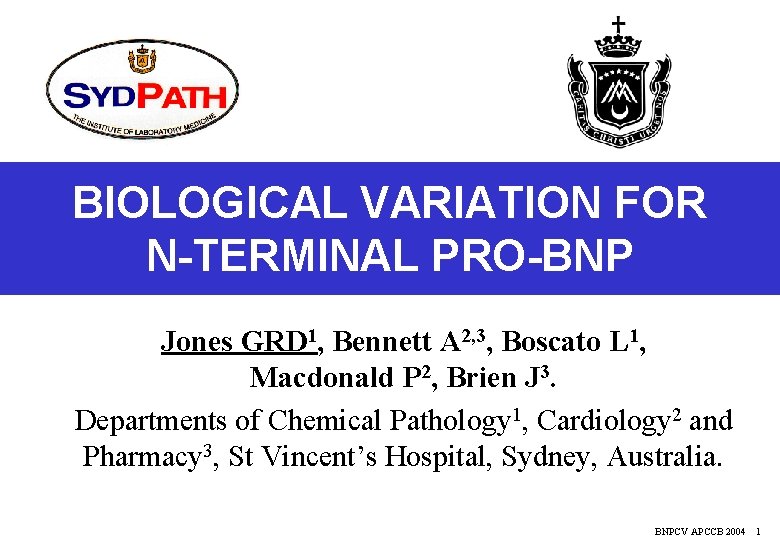 BIOLOGICAL VARIATION FOR N-TERMINAL PRO-BNP Jones GRD 1, Bennett A 2, 3, Boscato L