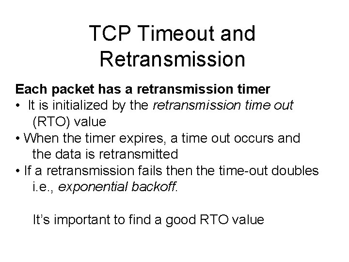 TCP Timeout and Retransmission Each packet has a retransmission timer • It is initialized