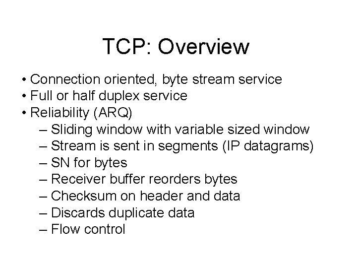 TCP: Overview • Connection oriented, byte stream service • Full or half duplex service