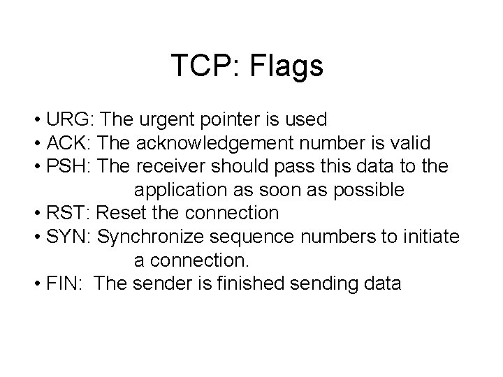 TCP: Flags • URG: The urgent pointer is used • ACK: The acknowledgement number