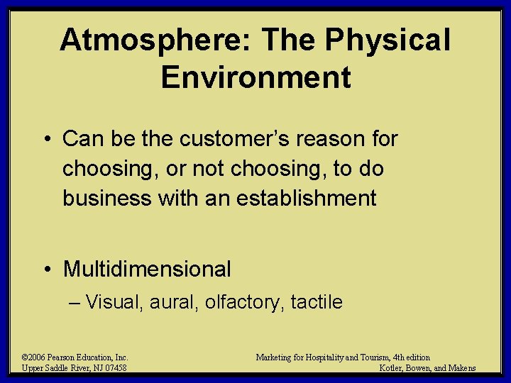 Atmosphere: The Physical Environment • Can be the customer’s reason for choosing, or not