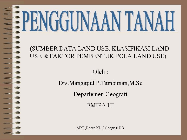 (SUMBER DATA LAND USE, KLASIFIKASI LAND USE & FAKTOR PEMBENTUK POLA LAND USE) Oleh