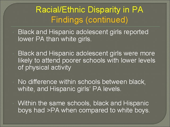 Racial/Ethnic Disparity in PA Findings (continued) Black and Hispanic adolescent girls reported lower PA