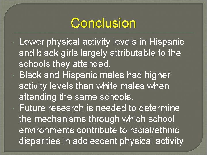 Conclusion Lower physical activity levels in Hispanic and black girls largely attributable to the