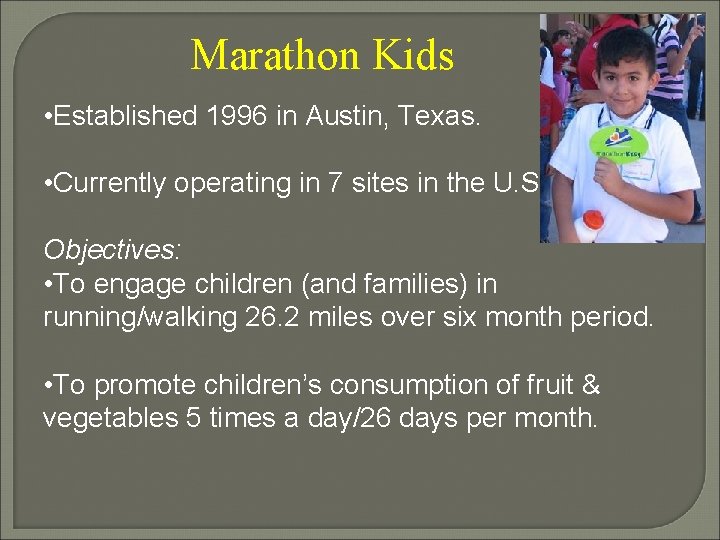 Marathon Kids • Established 1996 in Austin, Texas. • Currently operating in 7 sites