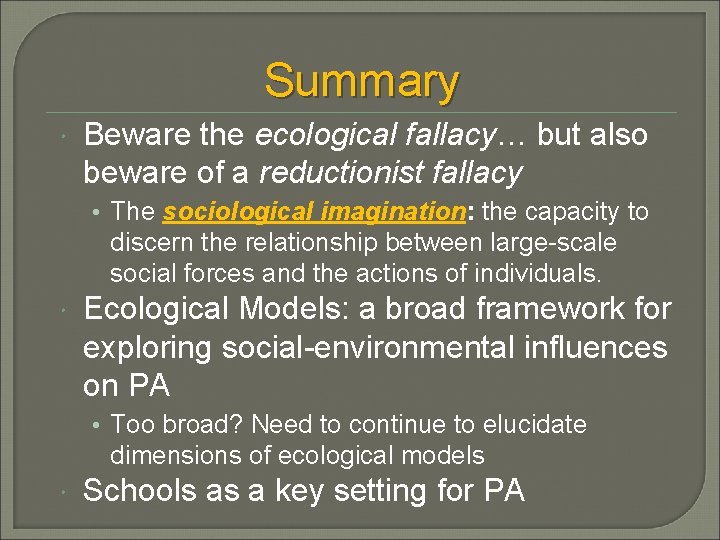 Summary Beware the ecological fallacy… but also beware of a reductionist fallacy • The