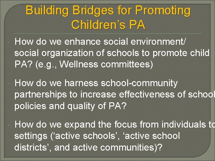 Building Bridges for Promoting Children’s PA How do we enhance social environment/ social organization