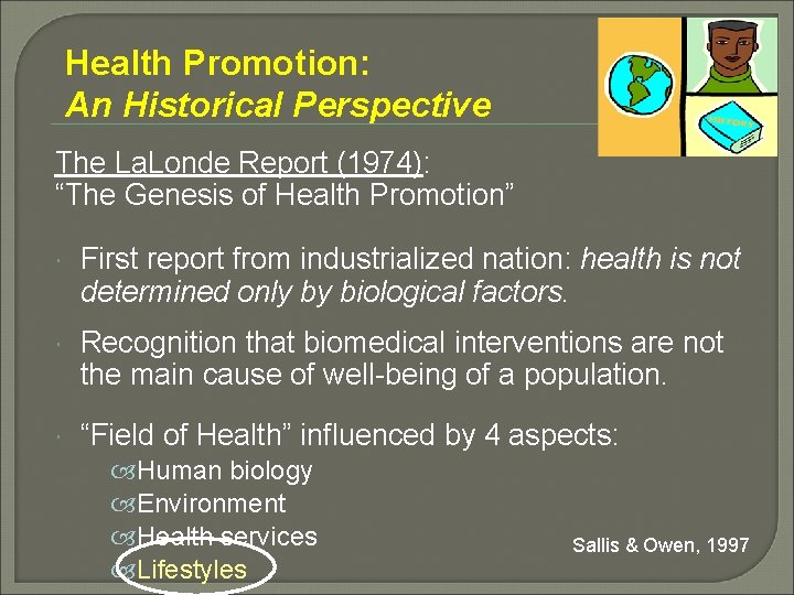 Health Promotion: An Historical Perspective The La. Londe Report (1974): “The Genesis of Health