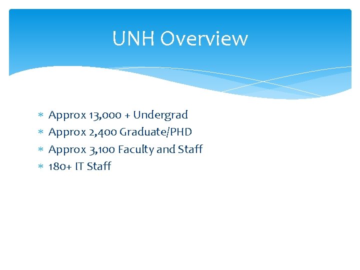 UNH Overview Approx 13, 000 + Undergrad Approx 2, 400 Graduate/PHD Approx 3, 100