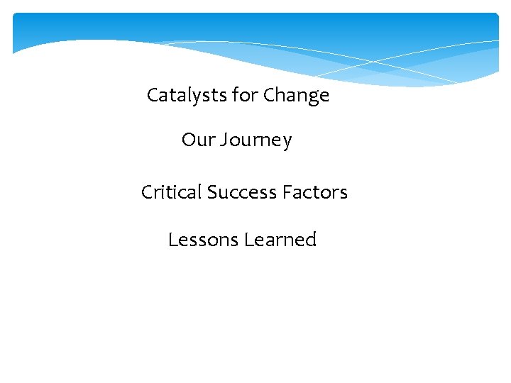 Catalysts for Change Our Journey Critical Success Factors Lessons Learned 