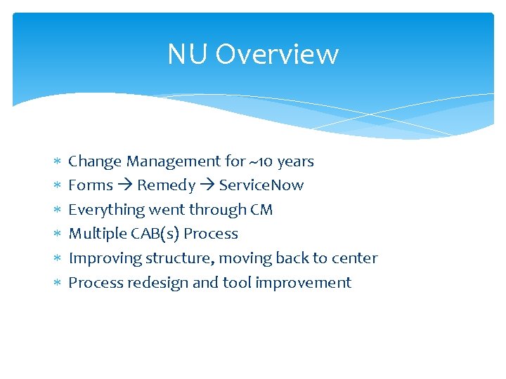 NU Overview Change Management for ~10 years Forms Remedy Service. Now Everything went through