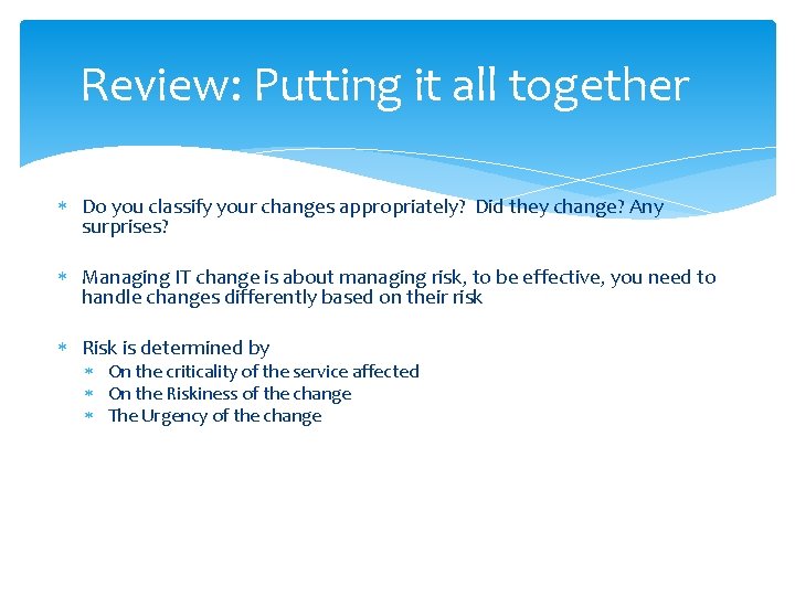 Review: Putting it all together Do you classify your changes appropriately? Did they change?