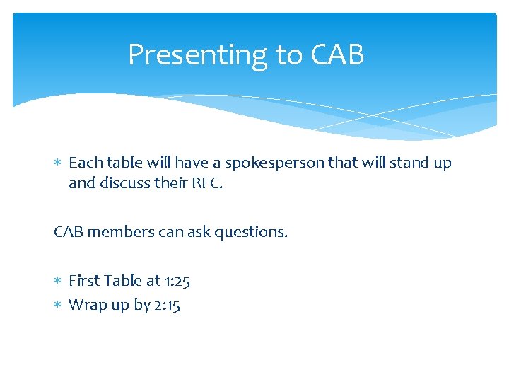 Presenting to CAB Each table will have a spokesperson that will stand up and