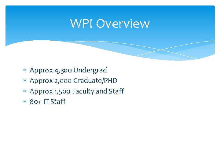 WPI Overview Approx 4, 300 Undergrad Approx 2, 000 Graduate/PHD Approx 1, 500 Faculty