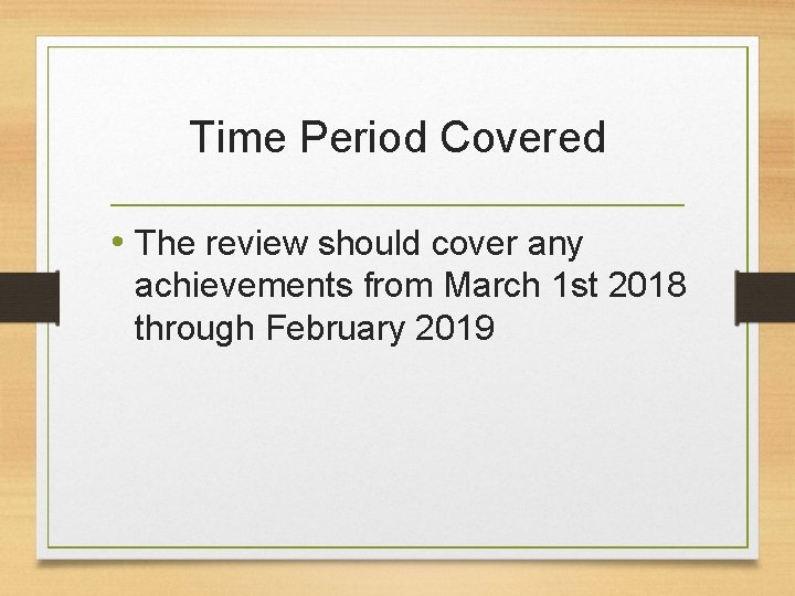 Time Period Covered • The review should cover any achievements from March 1 st