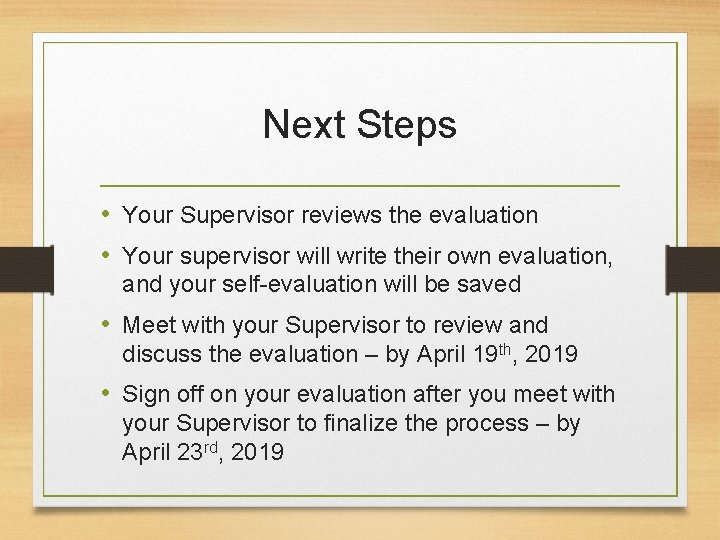 Next Steps • Your Supervisor reviews the evaluation • Your supervisor will write their