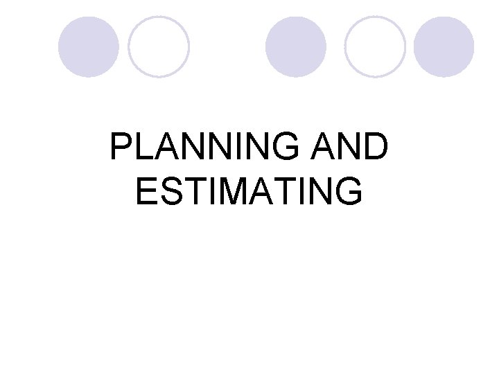 PLANNING AND ESTIMATING 