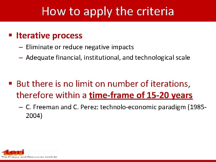 How to apply the criteria § Iterative process – Eliminate or reduce negative impacts