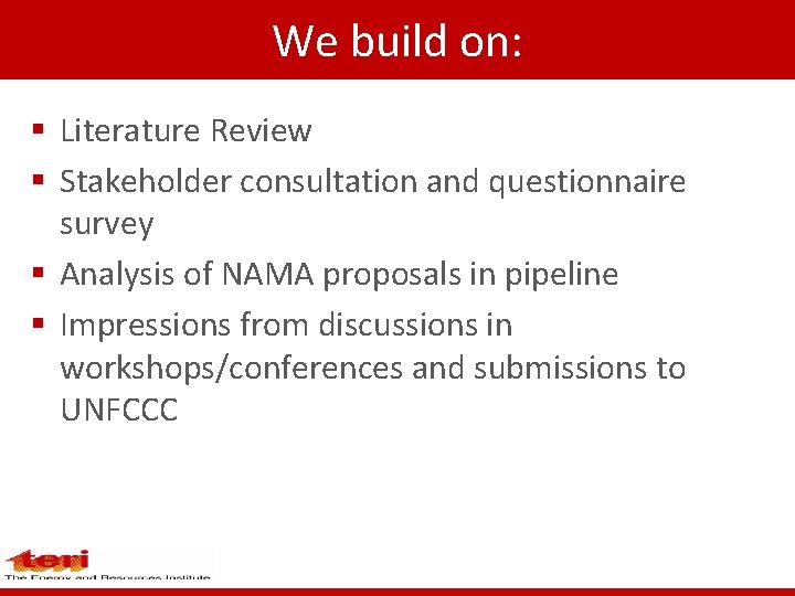 We build on: § Literature Review § Stakeholder consultation and questionnaire survey § Analysis