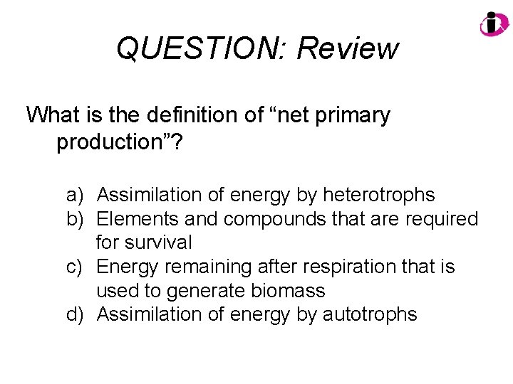 QUESTION: Review What is the definition of “net primary production”? a) Assimilation of energy