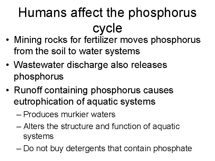 Humans affect the phosphorus cycle • Mining rocks for fertilizer moves phosphorus from the