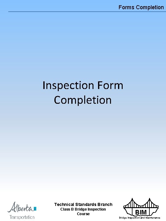 Forms Completion Inspection Form Completion Technical Standards Branch Class B Bridge Inspection Course BIM