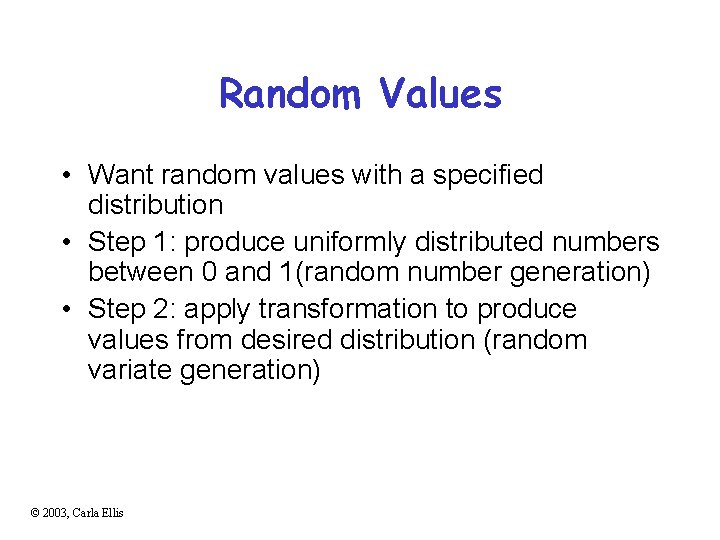 Random Values • Want random values with a specified distribution • Step 1: produce