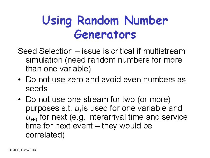 Using Random Number Generators Seed Selection – issue is critical if multistream simulation (need