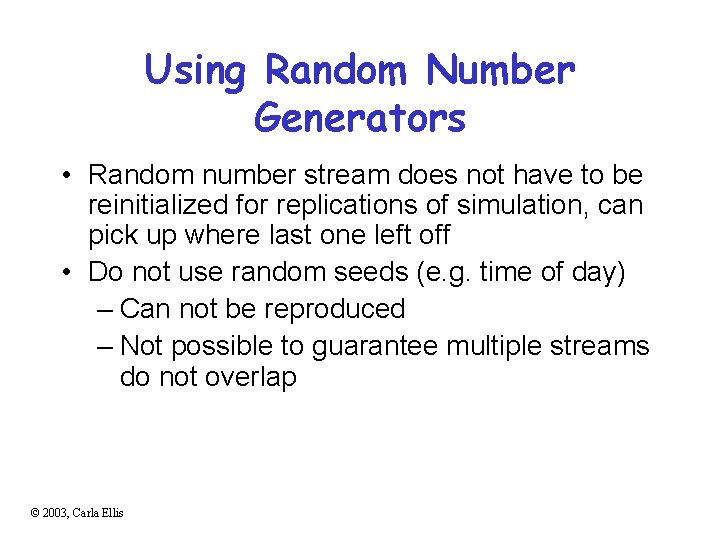 Using Random Number Generators • Random number stream does not have to be reinitialized