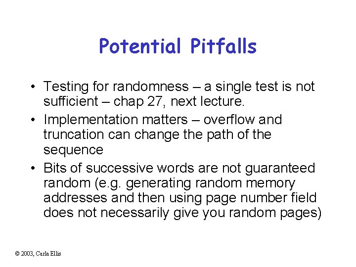 Potential Pitfalls • Testing for randomness – a single test is not sufficient –