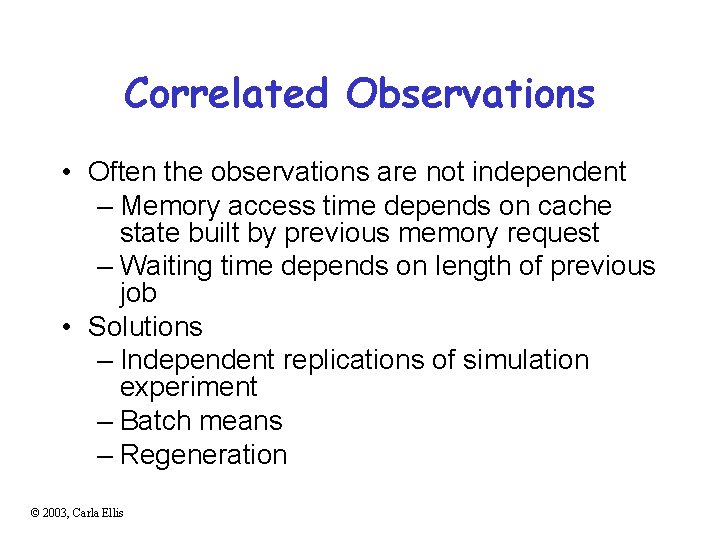 Correlated Observations • Often the observations are not independent – Memory access time depends