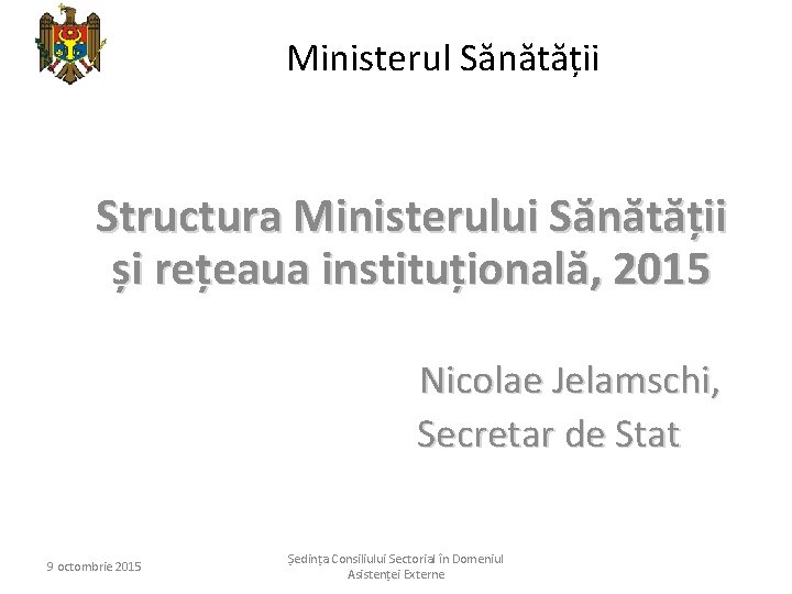 Ministerul Sănătății Structura Ministerului Sănătății și rețeaua instituțională, 2015 Nicolae Jelamschi, Secretar de Stat